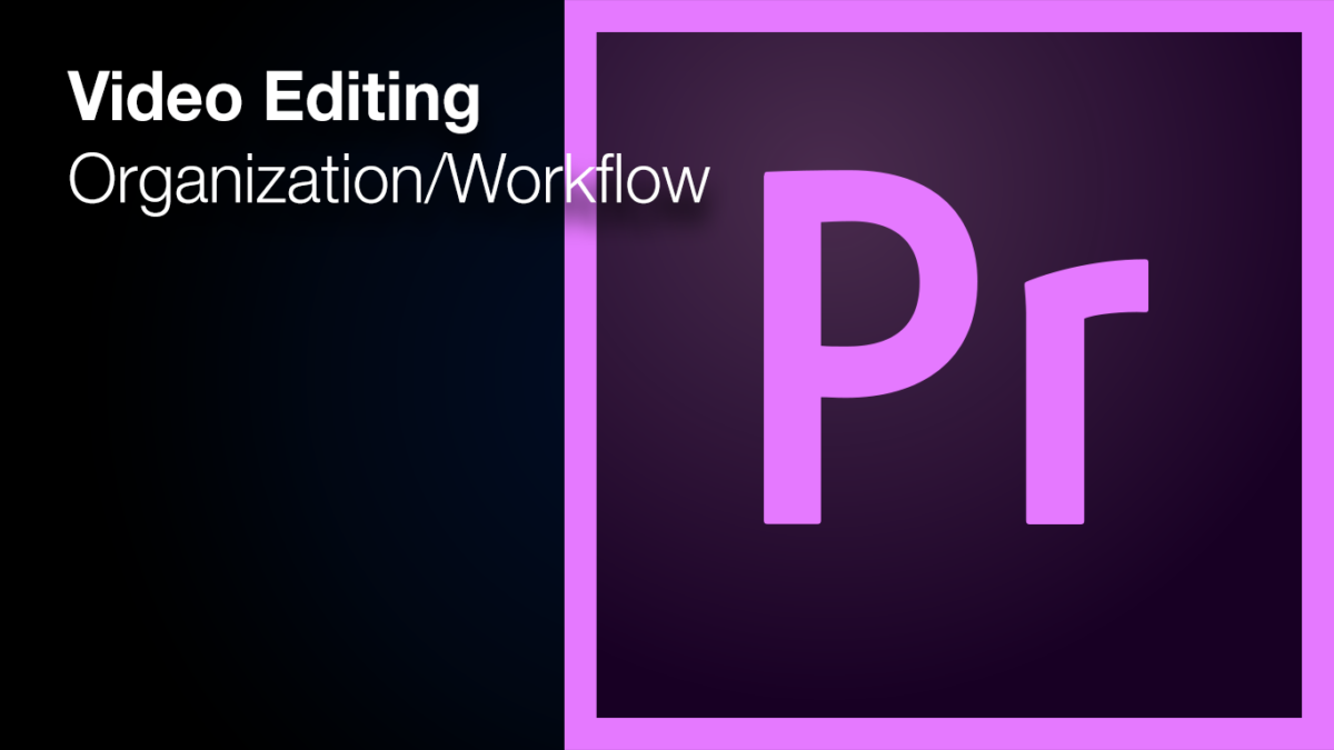 Text over Premiere Pro Logo: Video editing Organization/Workflow